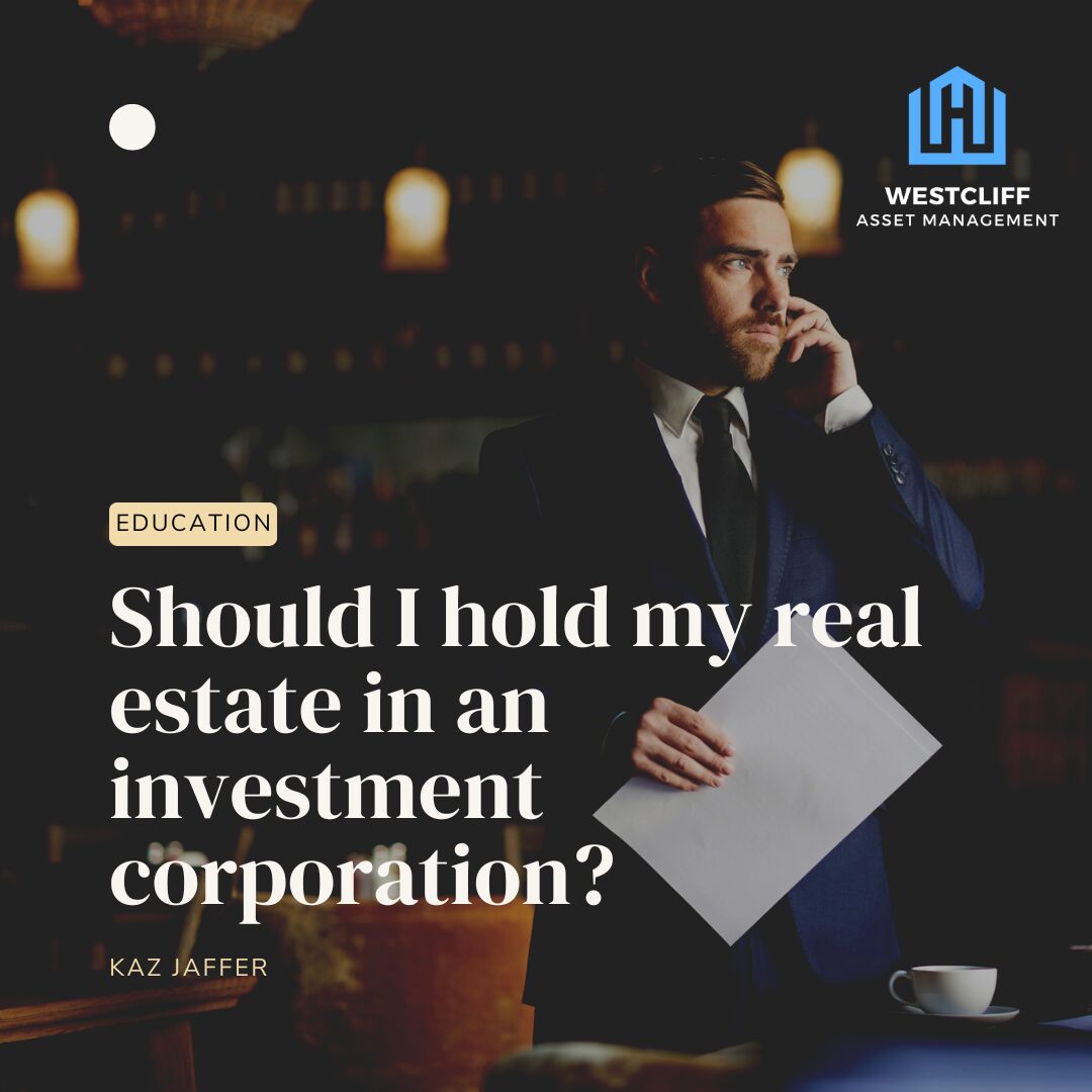 Should I hold my Real Estate in an Investment Corporation?